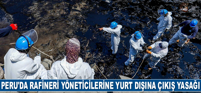 Peru'da petrol sızıntısı nedeniyle rafineri yöneticilerine yurt dışına çıkış yasağı getirildi