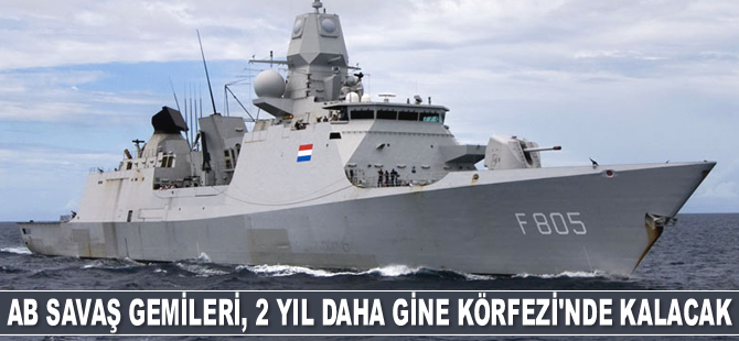 AB savaş gemileri, 2 yıl daha Gine Körfezi'nde kalacak