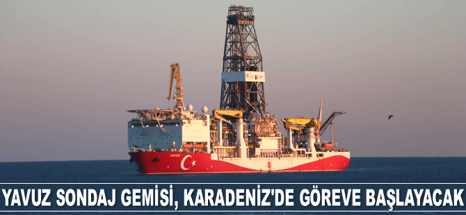 Yavuz sondaj gemisi, Karadeniz'de göreve başlayacak