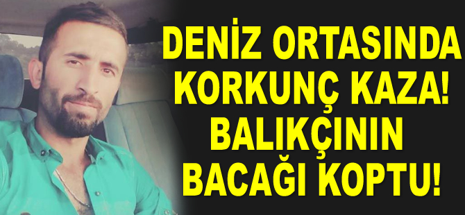 Kandıra'da Cüneyt Çetinkaya'nın balık avlarken bacağı koptu