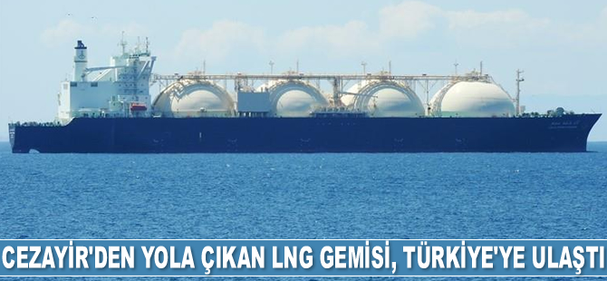 Cezayir'den yola çıkan LNG gemisi, Türkiye'ye ulaştı