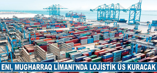İtalyan enerji şirketi Eni, Mugharraq Limanı'nda lojistik üs kuracak