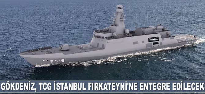 Gökdeniz Yakın Hava Savunma Sistemi, TCG İSTANBUL Fırkateyni’ne entegre edilecek