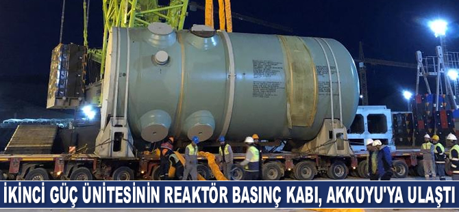 İkinci güç ünitesinin reaktör basınç kabı, Akkuyu NGS’ye ulaştı