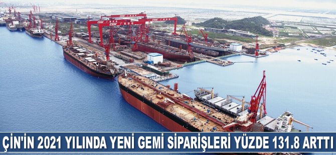 Çin’in 2021 yılında yeni gemi siparişleri yüzde 131.8 arttı