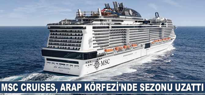 MSC Cruises, Arap Körfezi’nde sezonu Haziran 2022 sonuna kadar uzattı