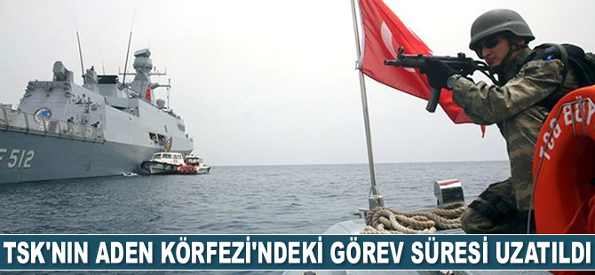 TSK'nın Aden Körfezi'ndeki görev süresi uzatıldı