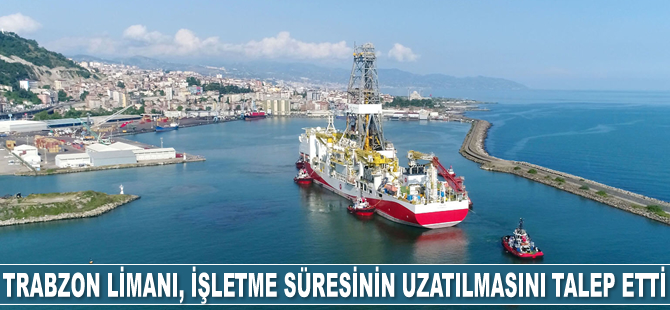 Trabzon Limanı, işletme süresinin uzatılmasını talep etti