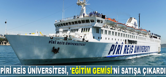Piri Reis Üniversitesi, 'Eğitim Gemisi'ni satışa çıkardı