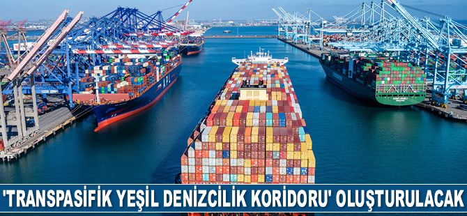 ‘Transpasifik Yeşil Denizcilik Koridoru’ oluşturulacak