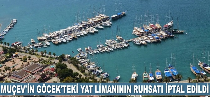 MUÇEV'in Göcek'teki yat limanının ruhsatı ve yapı kullanım izni iptal edildi