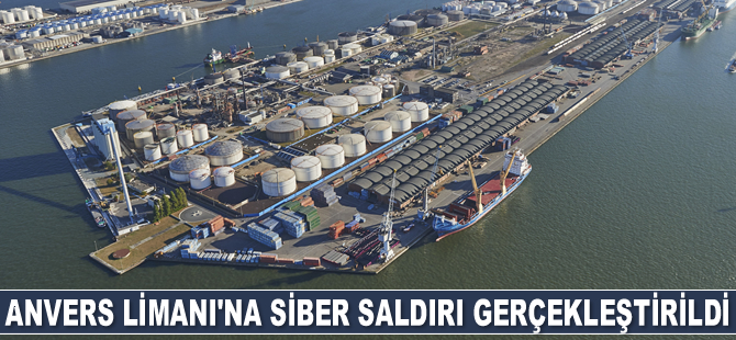 Belçika’daki Anvers Limanı’na siber saldırı gerçekleştirildi