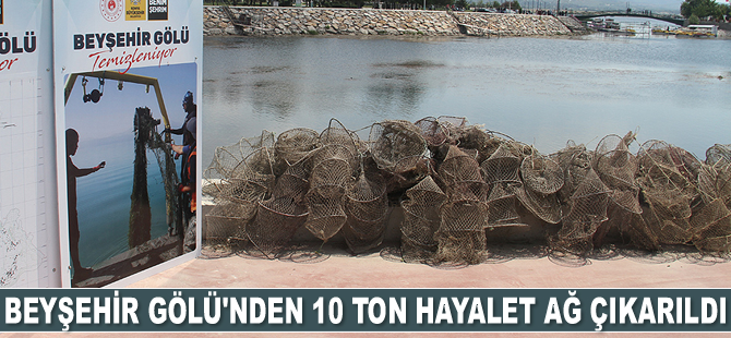 Beyşehir Gölü'nden 10 ton hayalet ağ çıkarıldı