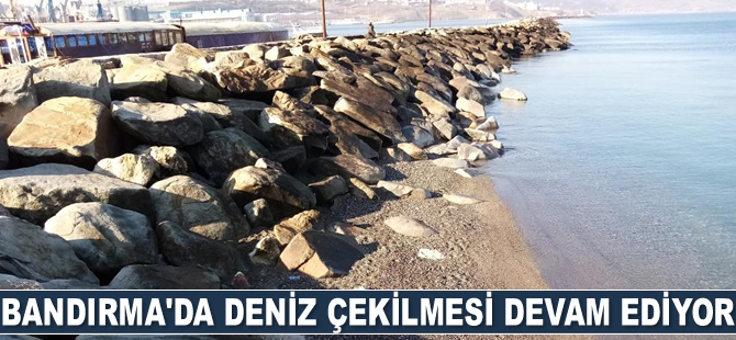 Bandırma'da deniz çekilmesi devam ediyor