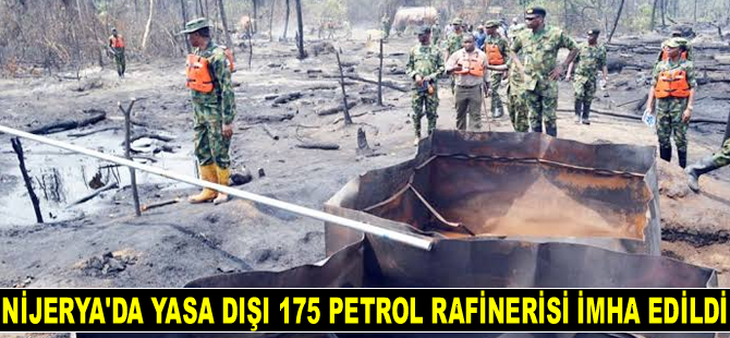 Nijerya'da yasa dışı faaliyet gösteren 175 petrol rafinerisi imha edildi