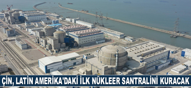 Çin, Latin Amerika’daki ilk nükleer santralini Arjantin’e kuracak