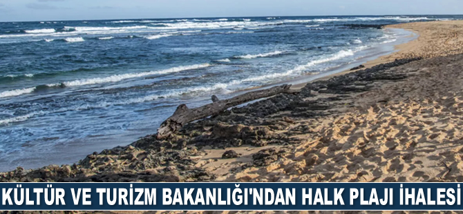 Kültür ve Turizm Bakanlığı, iki halk plajı için ihaleye çıktı