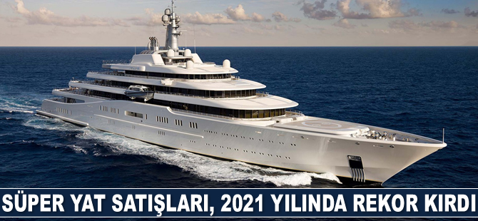 Süper yat satışları, 2021 yılında rekor kırdı