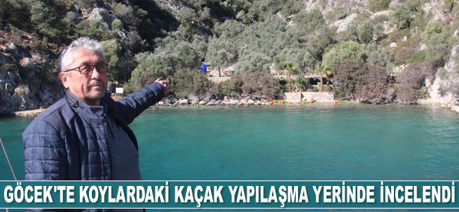 Göcek'te koylardaki kaçak yapılaşma yerinde incelendi