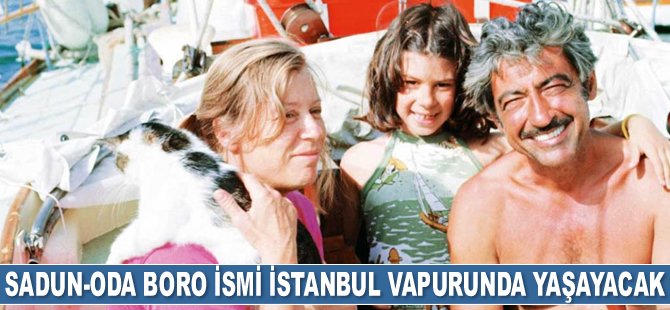 Sadun-Oda Boro ismi İstanbul vapurunda yaşayacak