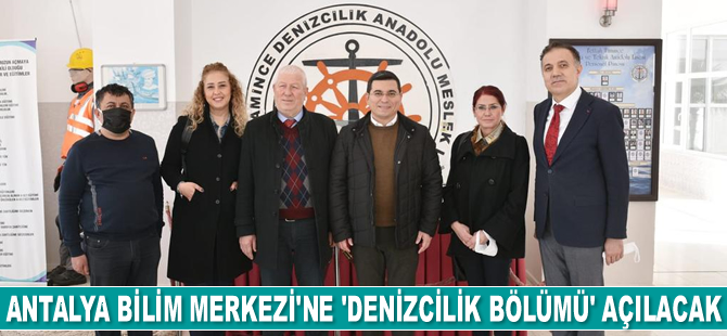 Antalya Bilim Merkezi'ne 'Denizcilik Bölümü' açılacak