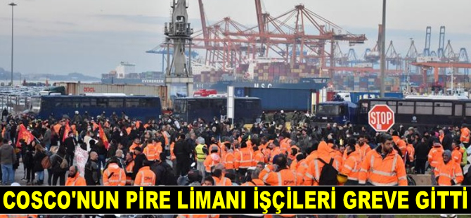 COSCO’nun Pire Limanı işçileri greve gitti