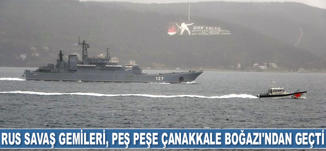 Rus savaş gemileri, peş peşe Çanakkale Boğazı’ndan geçti
