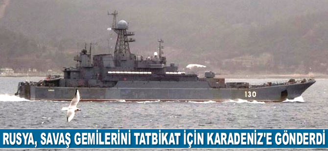 Rusya, Akdeniz'deki savaş gemilerini tatbikat için Karadeniz'e gönderdi