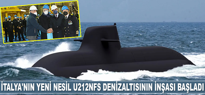 İtalya’nın yeni nesil U212NFS denizaltısının inşası başladı