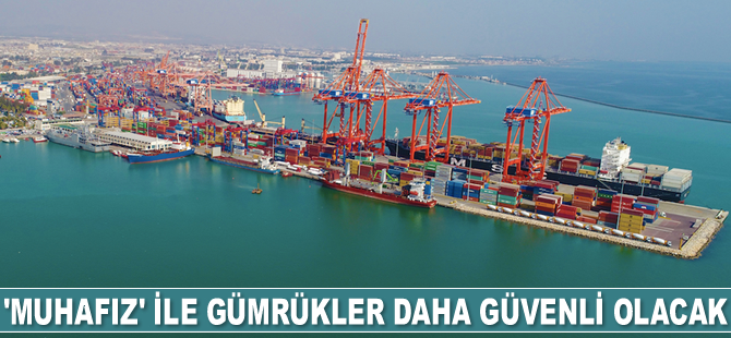 ‘Muhafız’ ile gümrükler daha güvenli olacak