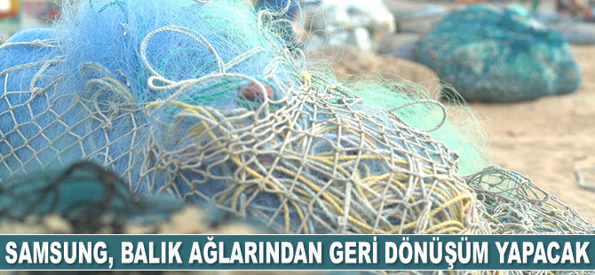Samsung, balık ağlarından geri dönüşüm yapacak