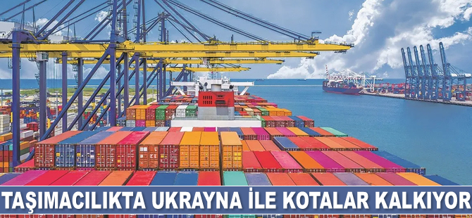 Taşımacılıkta Ukrayna ile kotalar kalkıyor