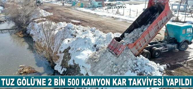 Tuz Gölü’ne 2 bin 500 kamyon kar takviyesi yapıldı