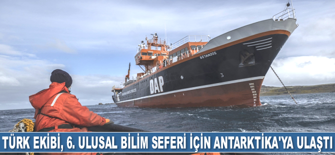 Türk ekibi, 6. Ulusal Bilim Seferi için Antarktika'ya ulaştı