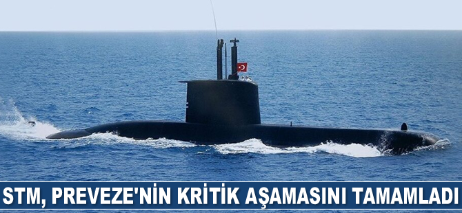 STM, Preveze sınıfı denizaltılarda kritik tasarım aşamalarını başarıyla tamamladı