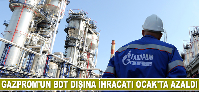 Gazprom'un BDT dışına ihracatı Ocak’ta azaldı