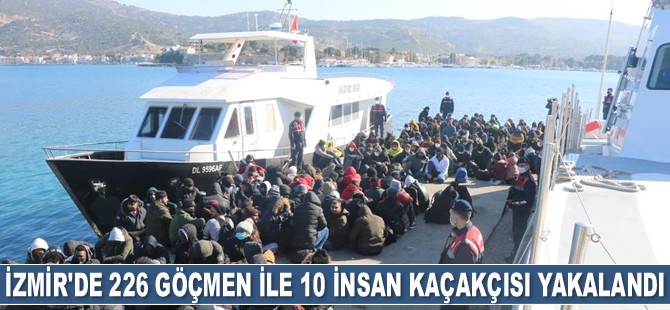 İzmir'de 226 göçmen ile 10 insan kaçakçısı yakalandı