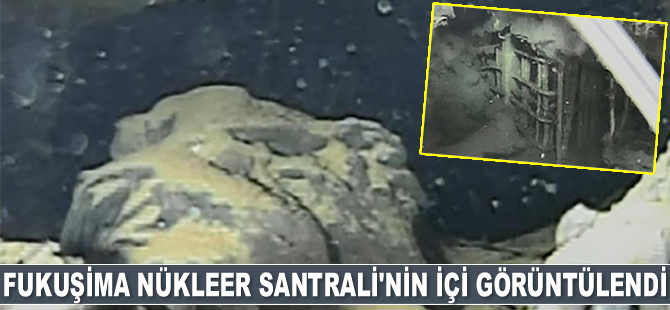 Fukuşima Nükleer Santrali'nin içi görüntülendi