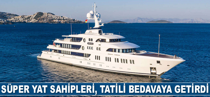 Süper yat sahipleri, tatili bedavaya getirdi