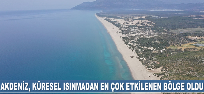 Akdeniz, küresel ısınmadan en çok etkilenen bölge oldu