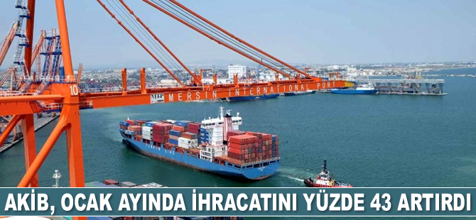 AKİB, Ocak ayında ihracatını yüzde 43 artırdı