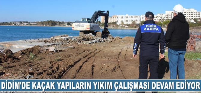 Didim’de kaçak yapılar yıkılıyor