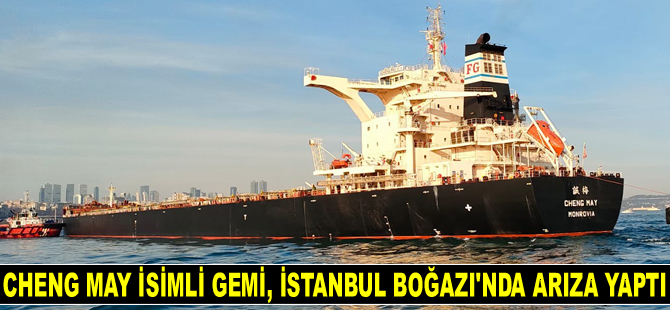 CHENG MAY isimli gemi, İstanbul Boğazı’nda arıza yaptı