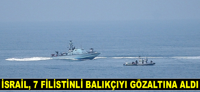 İsrail, 7 Filistinli balıkçıyı gözaltına aldı