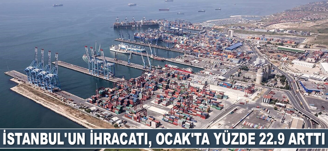 İstanbul'un ihracatı, Ocak ayında yüzde 22.9 arttı