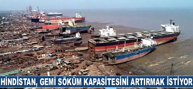 Hindistan, gemi söküm kapasitesini artırmak istiyor