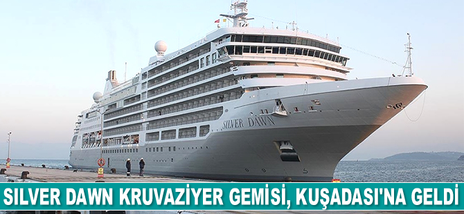 Silver Dawn kruvaziyer gemisi, Kuşadası'na geldi