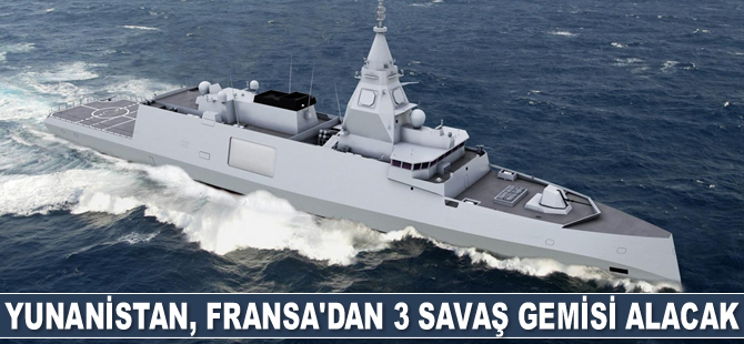 Yunanistan, Fransa’dan 3 adet savaş gemisi alacak
