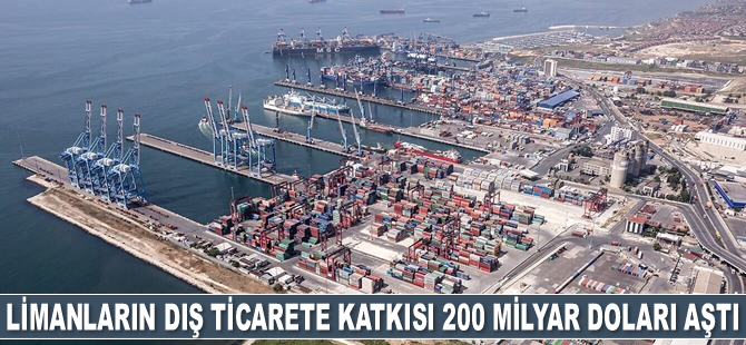 Limanların dış ticarete katkısı 200 milyar doların üzerine çıktı