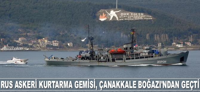 Rus askeri kurtarma gemisi, Çanakkale Boğazı'ndan geçti